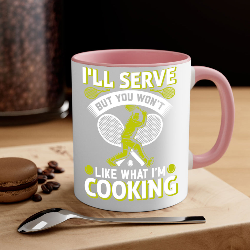 ill serve but you wont like what im cooking 579#- tennis-Mug / Coffee Cup