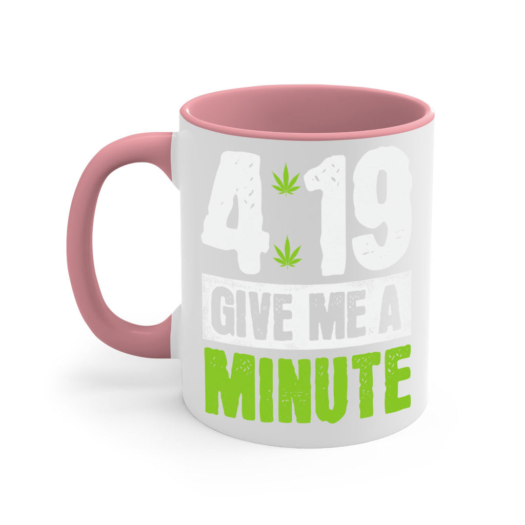 4-19 give me a minute 85#- marijuana-Mug / Coffee Cup