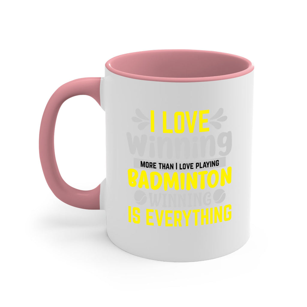 I LOVE winning more than I love playing BADMINTON WINNINGIS EVERYTHING 1102#- badminton-Mug / Coffee Cup