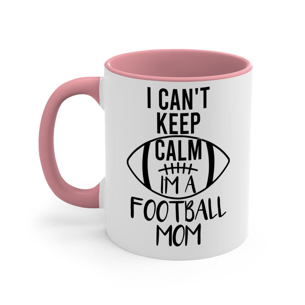 I cant kepp calm Im a football mom 1162#- football-Mug / Coffee Cup