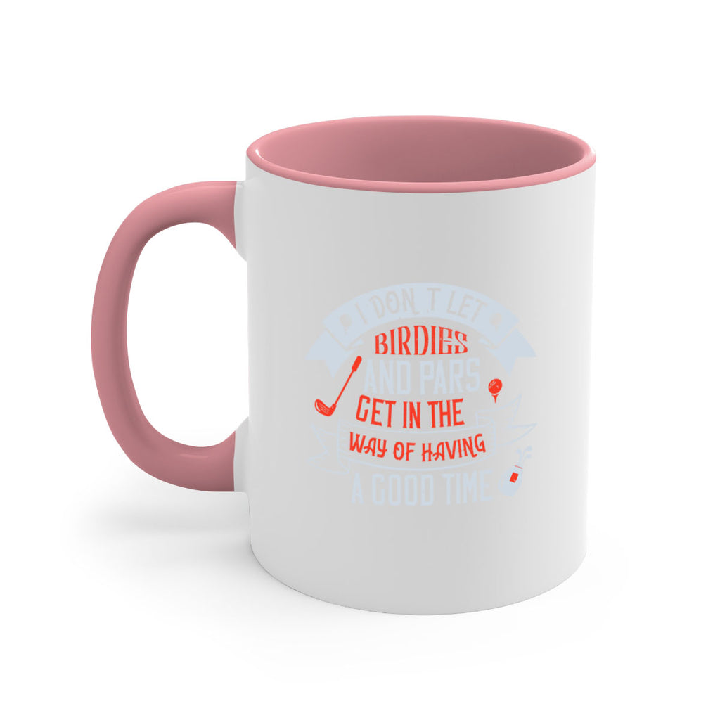 I don’t let birdies and pars get in the way of having a good time 2218#- golf-Mug / Coffee Cup