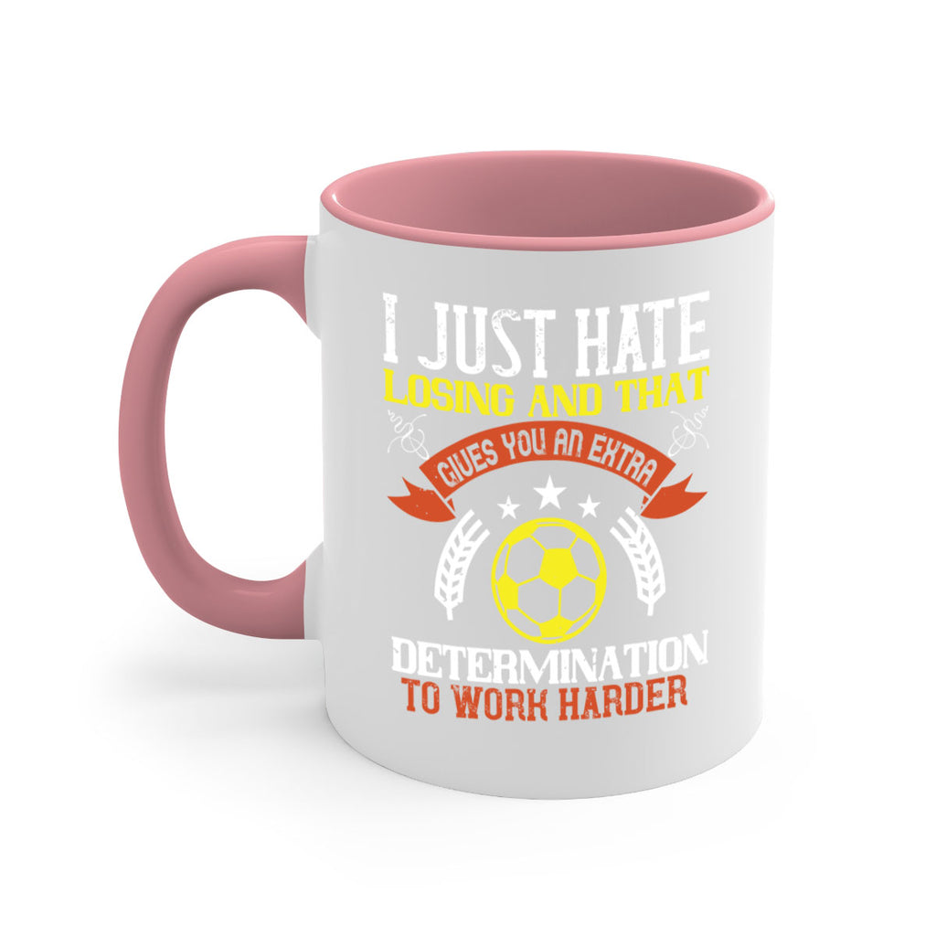 I just hate losing and that gives you an extra determination to work harder 1131#- soccer-Mug / Coffee Cup