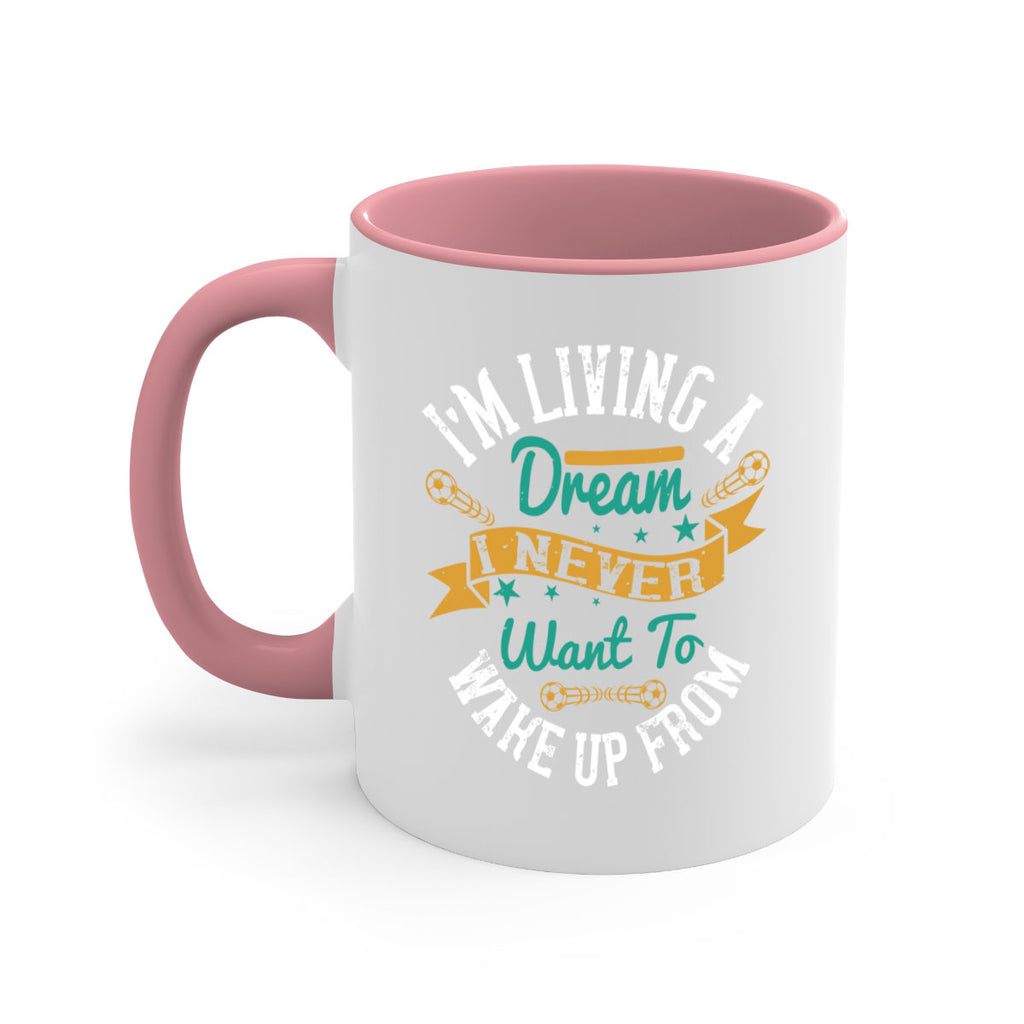 I’m living a dream I never want to wake up from 967#- soccer-Mug / Coffee Cup