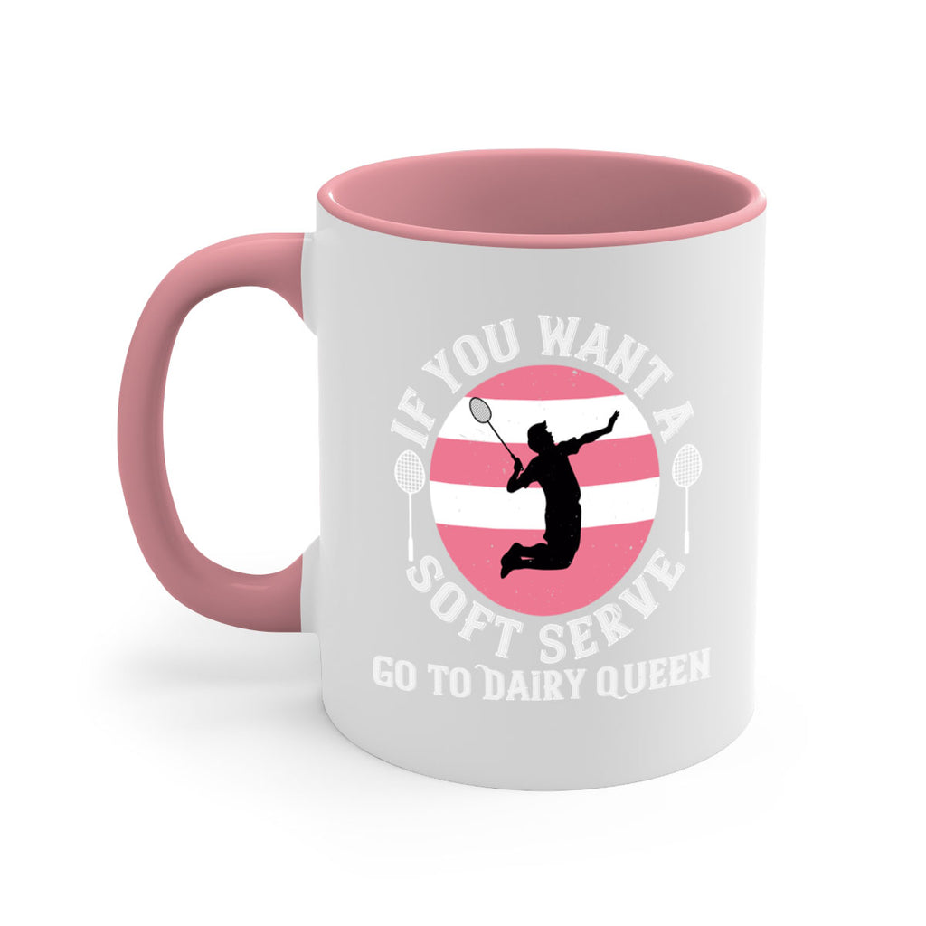 If you want a soft serve go to Dairy Queen 2064#- badminton-Mug / Coffee Cup
