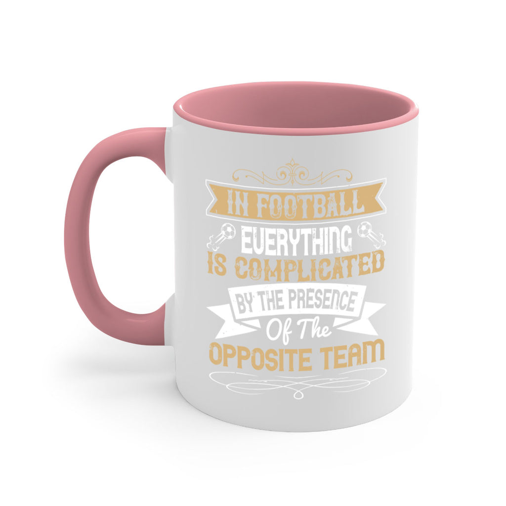 In football everything is complicated by the presence of the opposite team 1016#- soccer-Mug / Coffee Cup