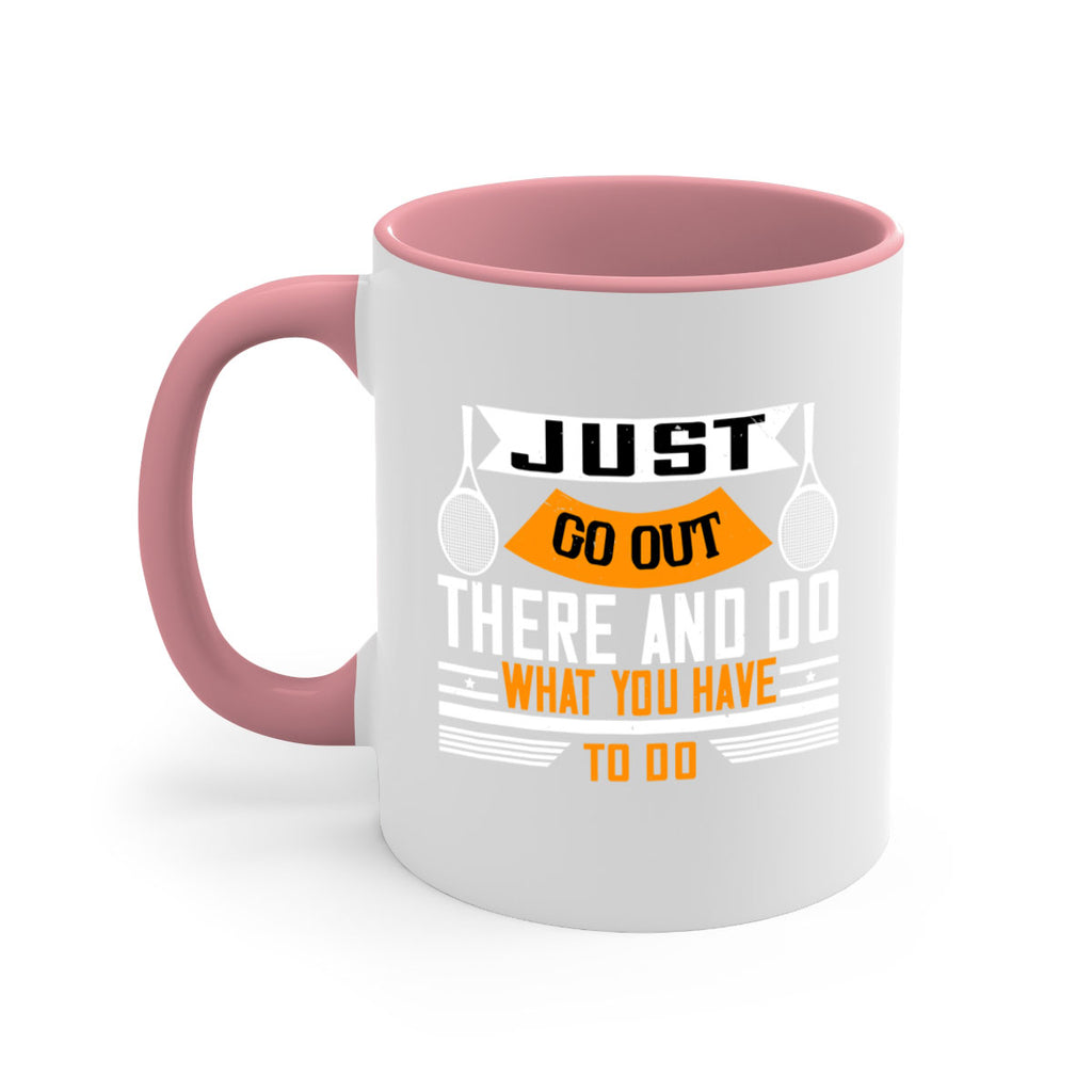 Just go out there and do what you have to do 962#- tennis-Mug / Coffee Cup