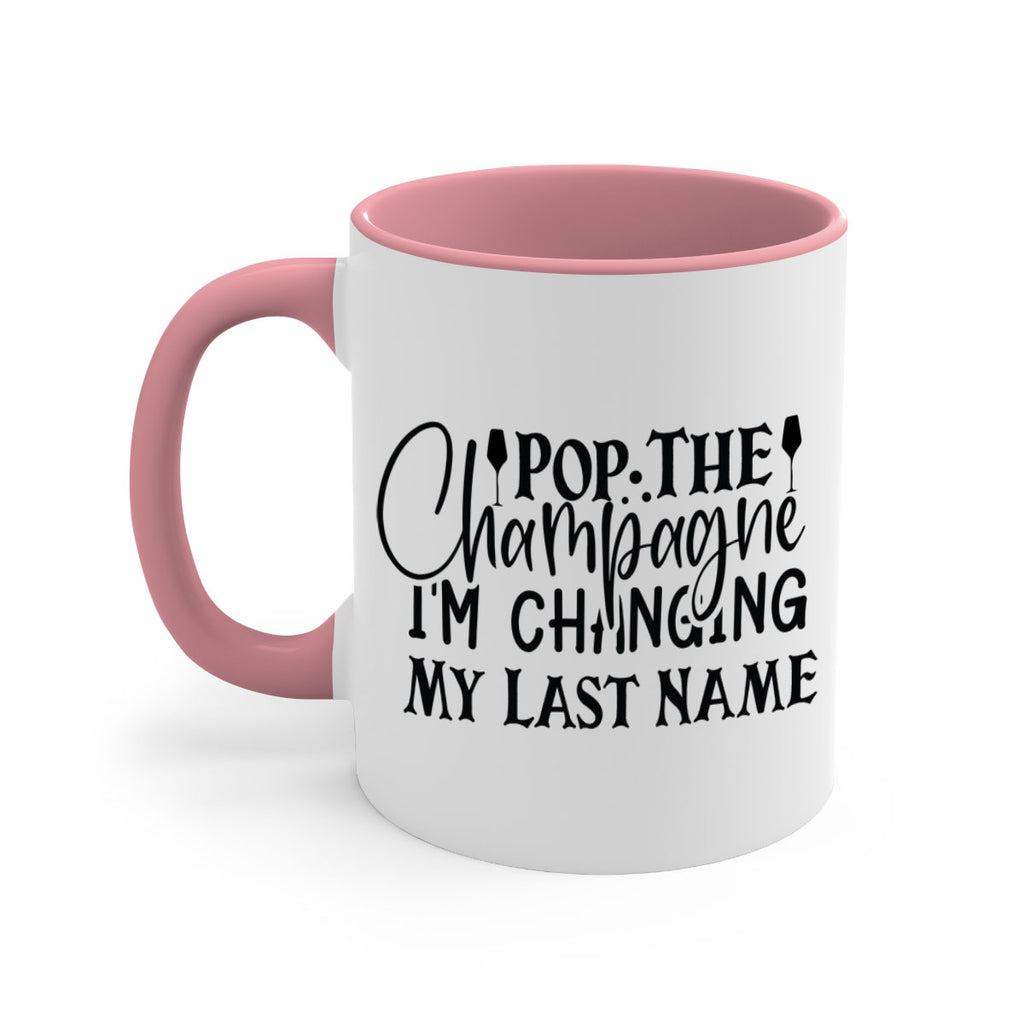 Pop The Champagne Im Changing My Last Name 26#- wedding-Mug / Coffee Cup