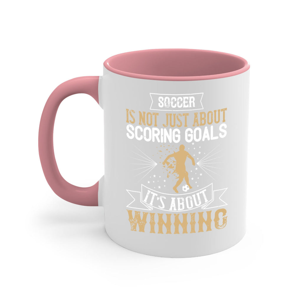 Soccer is not just about scoring goals It’s about winning 455#- soccer-Mug / Coffee Cup