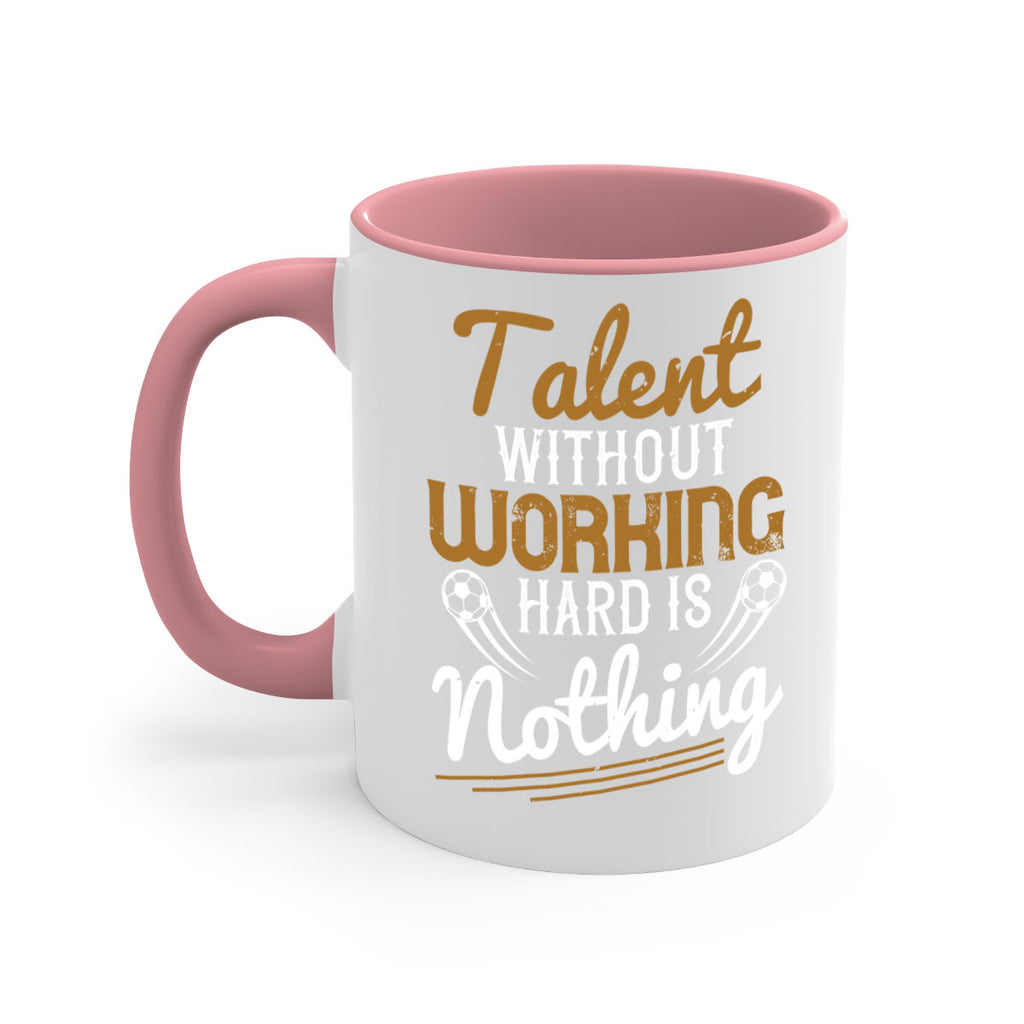 Talent without working hard is nothing 369#- soccer-Mug / Coffee Cup