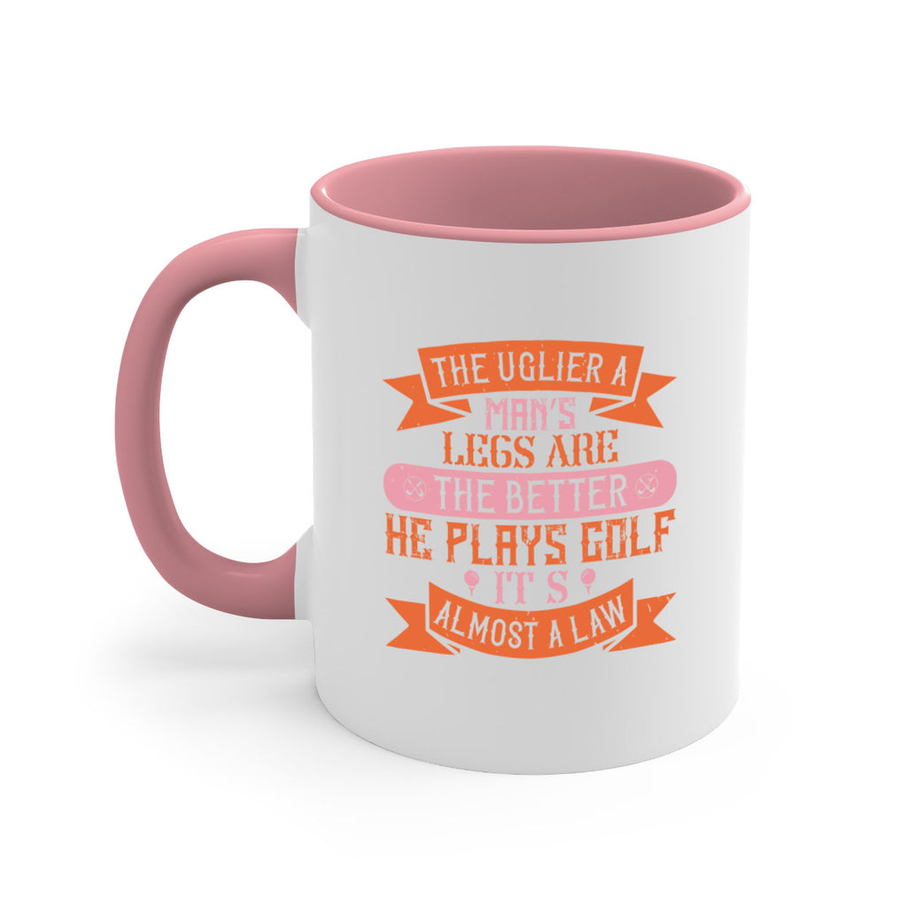 The uglier a man’s legs are the better he plays golf It’s almost a law 1803#- golf-Mug / Coffee Cup