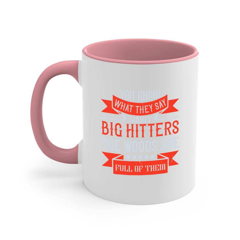 You know what they say about big hitters…the woods are full of them 1753#- golf-Mug / Coffee Cup