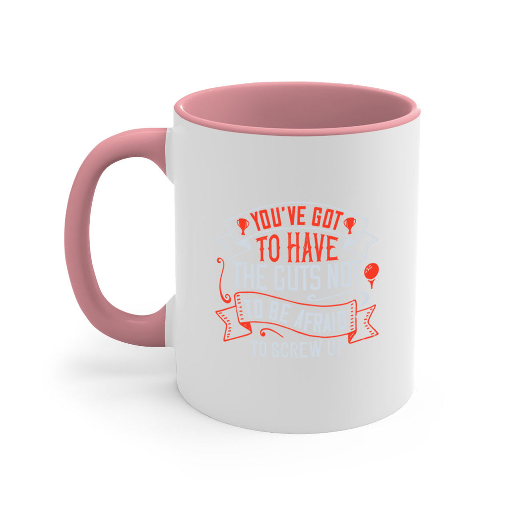 You’ve got to have the guts not to be afraid to screw up 1713#- golf-Mug / Coffee Cup