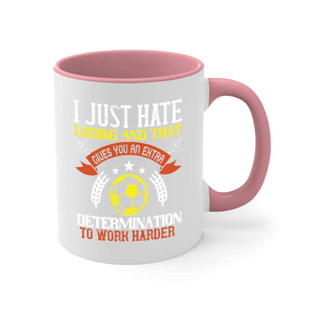 I just hate losing and that gives you an extra determination to work harder 1131#- soccer-Mug / Coffee Cup