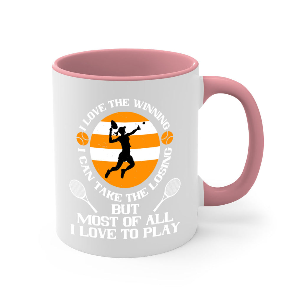 I love the winning I can take the losing but most of all I love to play 1103#- tennis-Mug / Coffee Cup