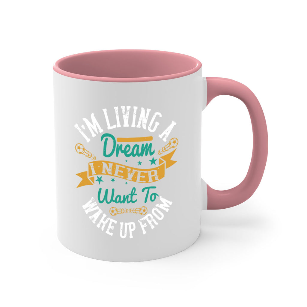 I’m living a dream I never want to wake up from 967#- soccer-Mug / Coffee Cup