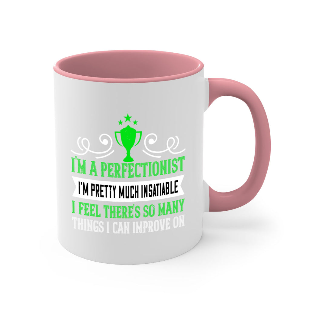 Im a perfectionist Im pretty much insatiable 1069#- tennis-Mug / Coffee Cup