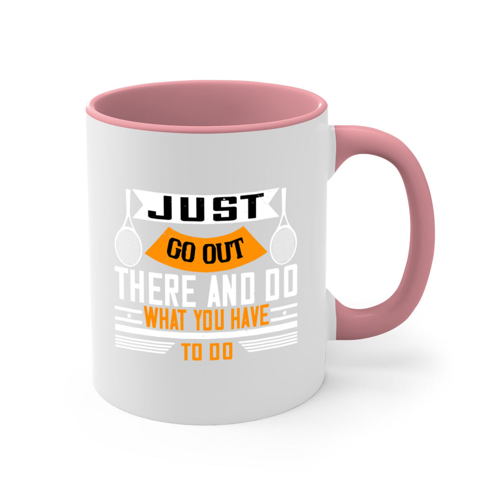 Just go out there and do what you have to do 962#- tennis-Mug / Coffee Cup