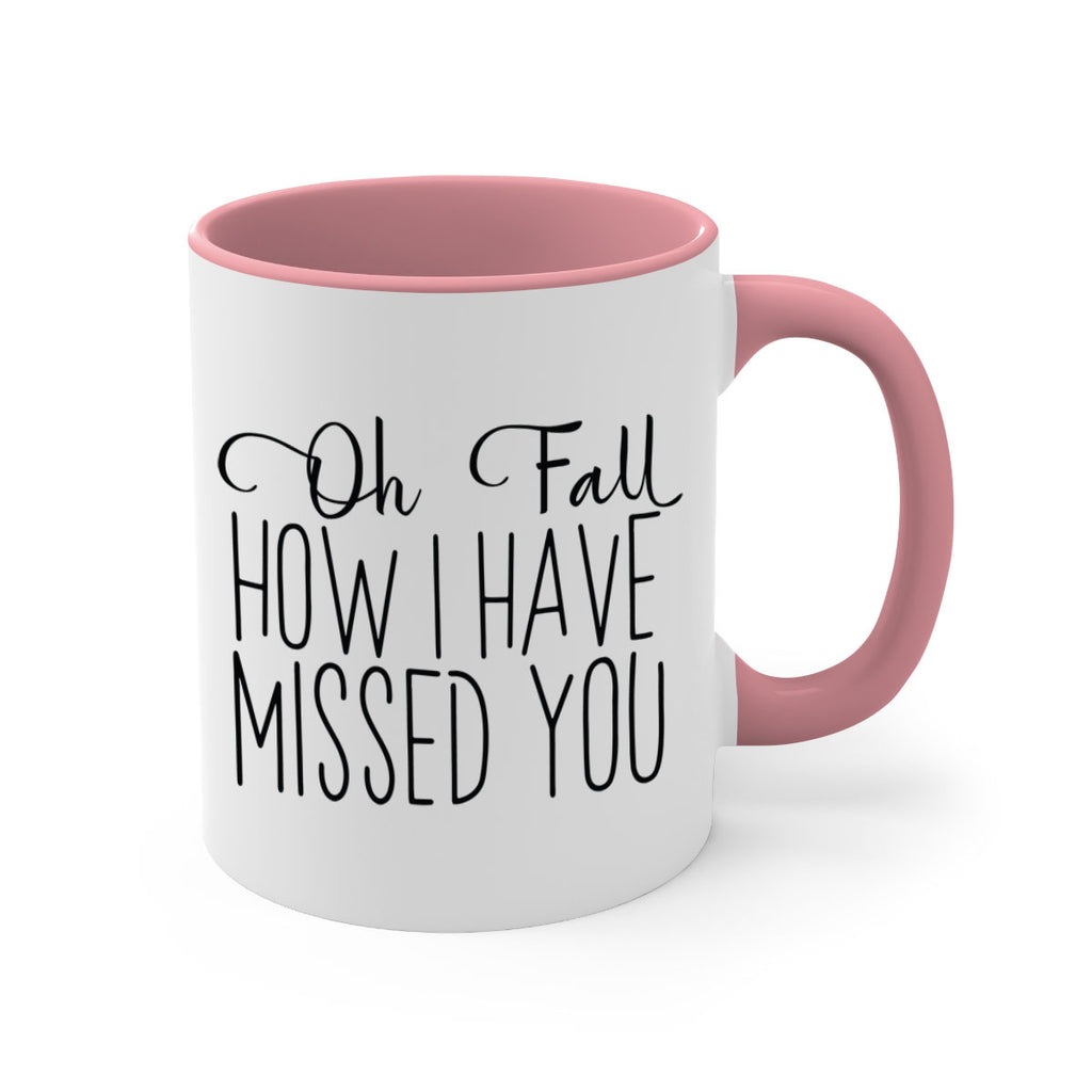 Oh Fall How I Have Missed You 450#- fall-Mug / Coffee Cup