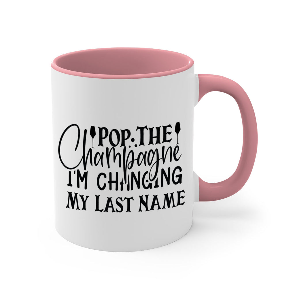 Pop The Champagne Im Changing My Last Name 26#- wedding-Mug / Coffee Cup