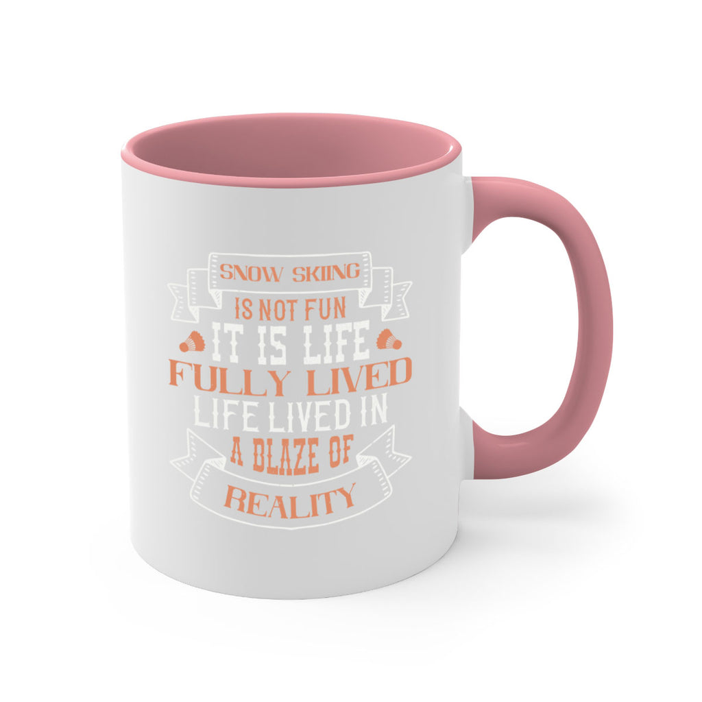 Snow skiing is not fun It is life fully lived life lived in a blaze of reality 465#- ski-Mug / Coffee Cup