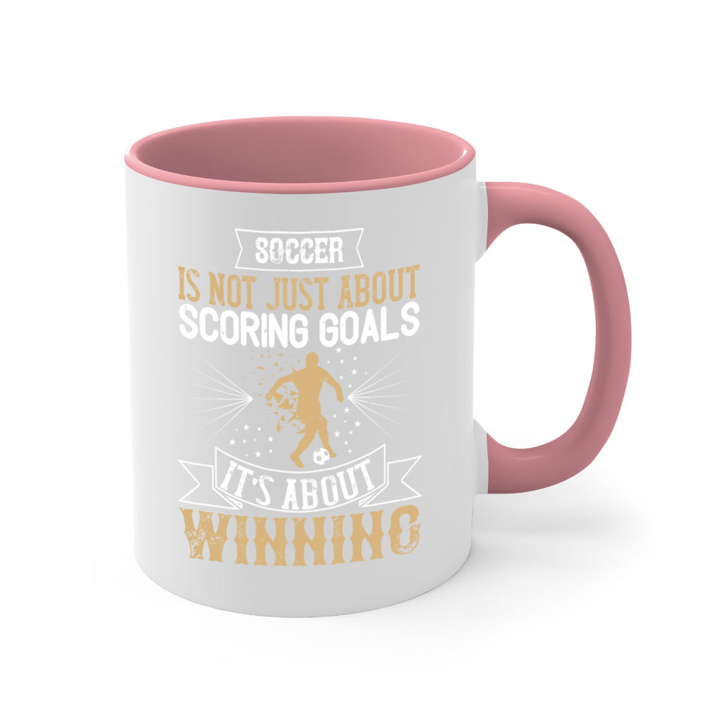 Soccer is not just about scoring goals It’s about winning 455#- soccer-Mug / Coffee Cup