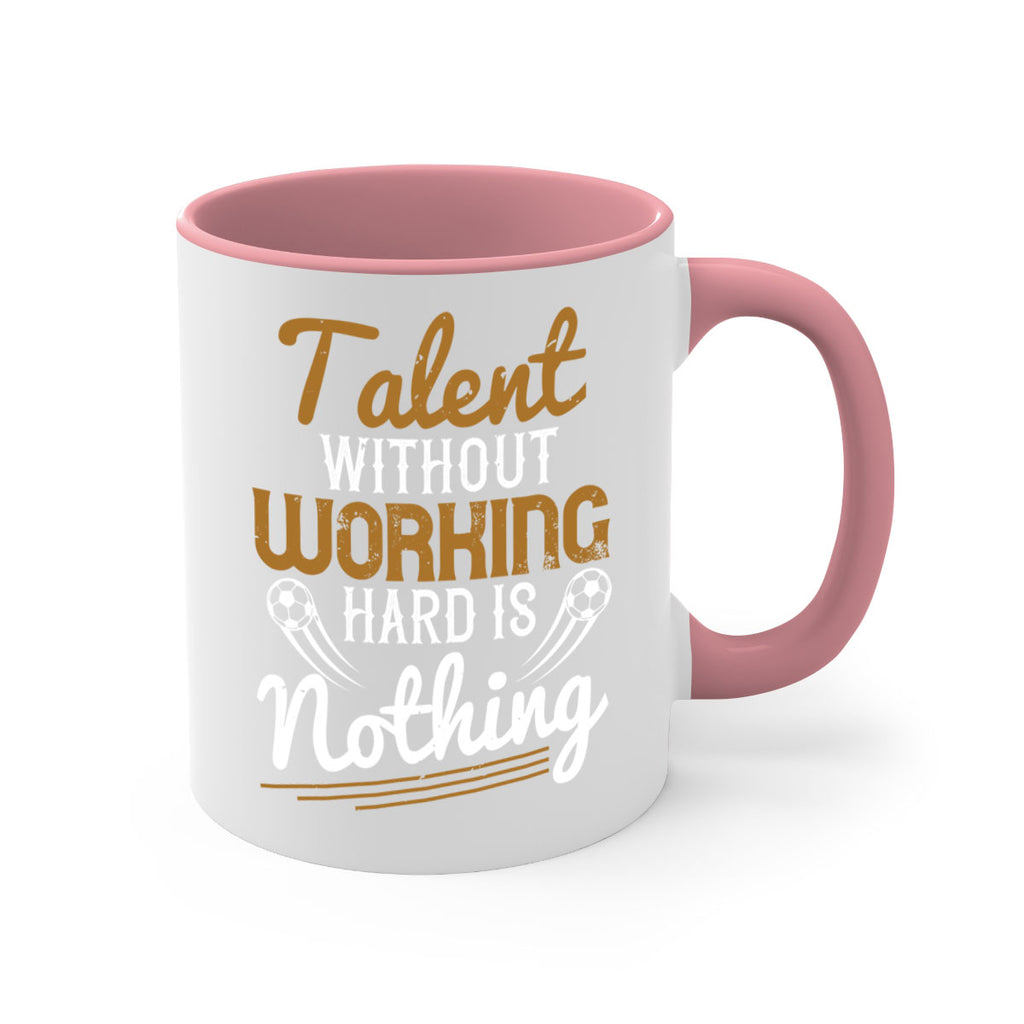 Talent without working hard is nothing 369#- soccer-Mug / Coffee Cup