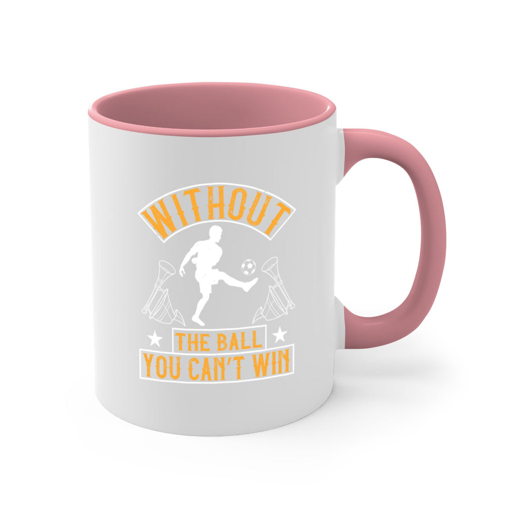 Without the ball you can’t win 30#- soccer-Mug / Coffee Cup