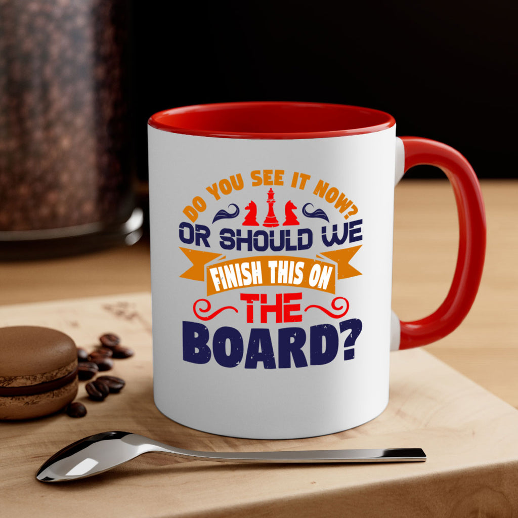 Do you see it now Or should we finish this on the board 2#- chess-Mug / Coffee Cup