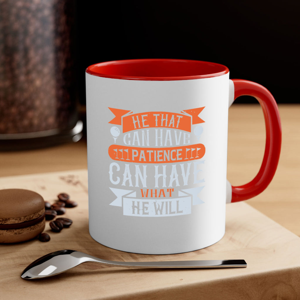 He that can have patience can have what he will 2247#- golf-Mug / Coffee Cup