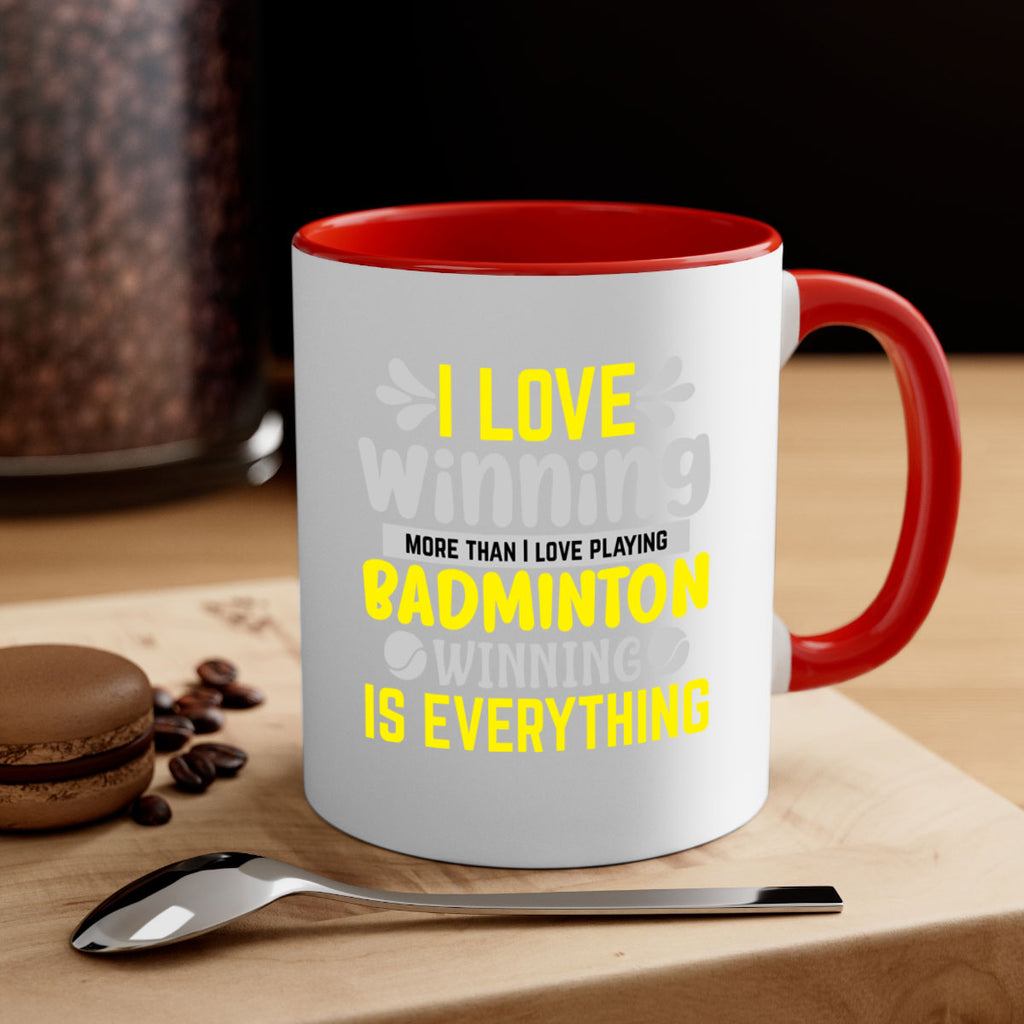 I LOVE winning more than I love playing BADMINTON WINNINGIS EVERYTHING 1102#- badminton-Mug / Coffee Cup