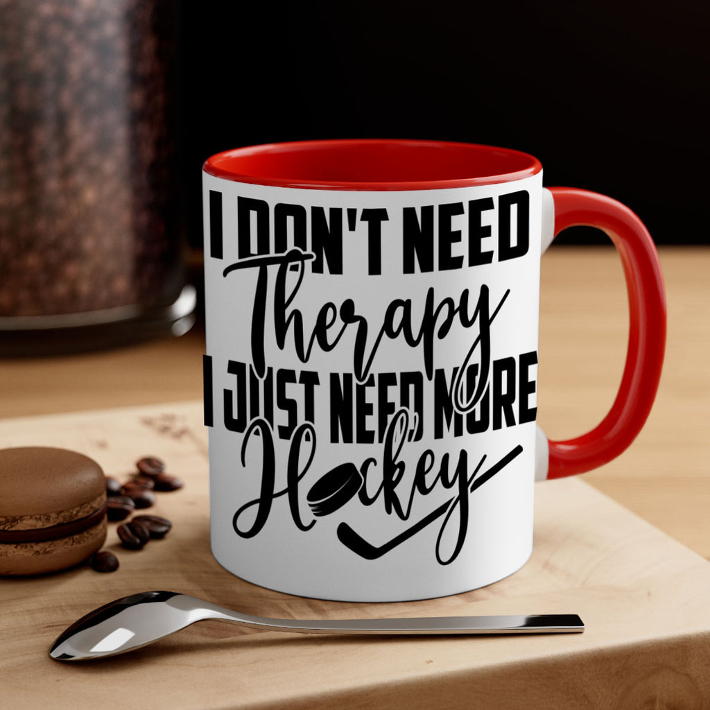 I dont need therapy I just need more hockey 1137#- hockey-Mug / Coffee Cup