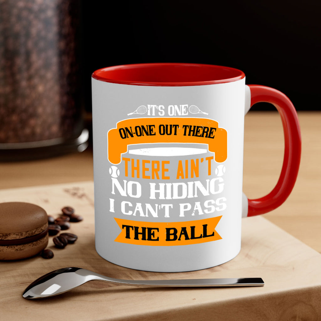 Its oneonone out there man There aint no hiding I cant pass the ball 989#- tennis-Mug / Coffee Cup