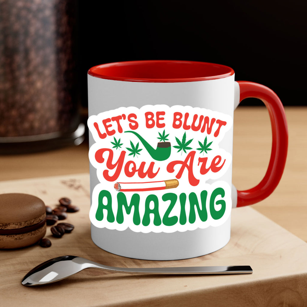 Lets Be Blunt You Are Amazing 183#- marijuana-Mug / Coffee Cup
