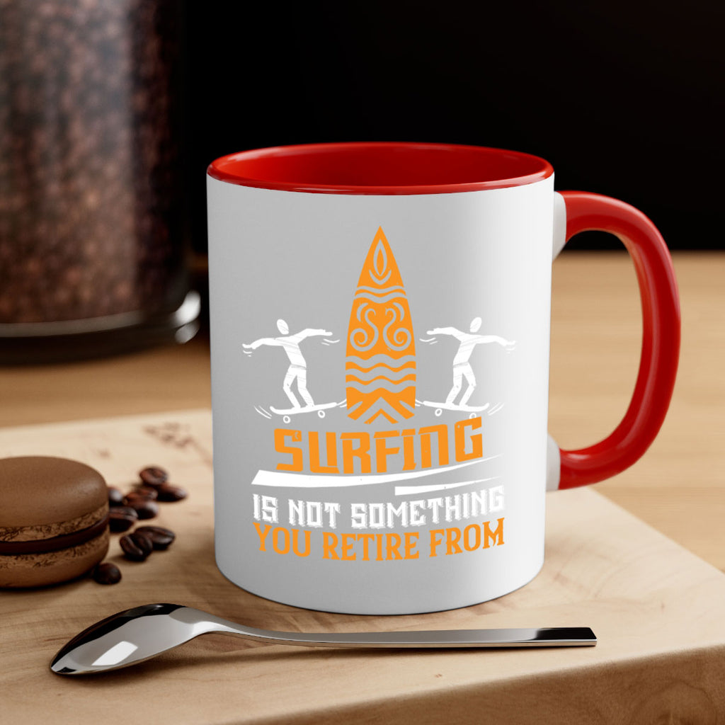 Surfing is not something you retire from 2369#- surfing-Mug / Coffee Cup