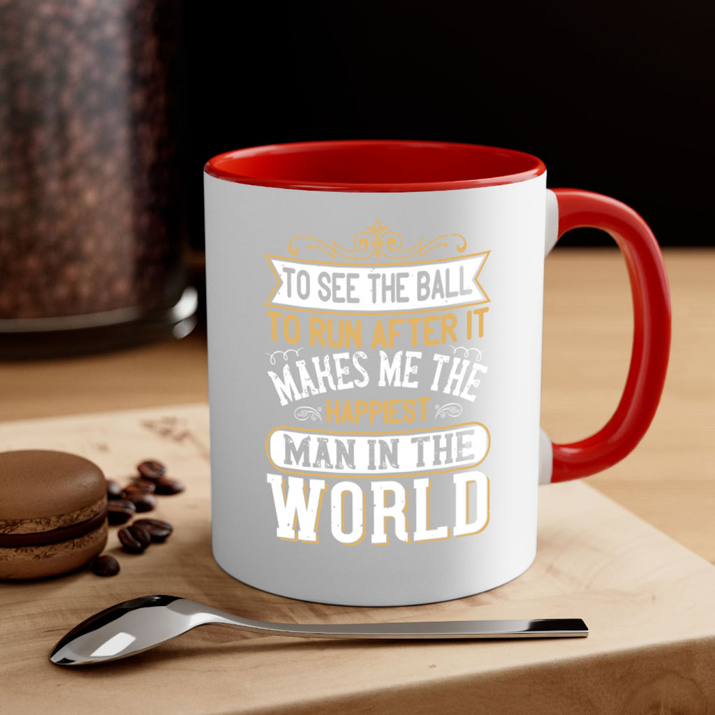 To see the ball to run after it makes me the happiest man in the world 137#- soccer-Mug / Coffee Cup