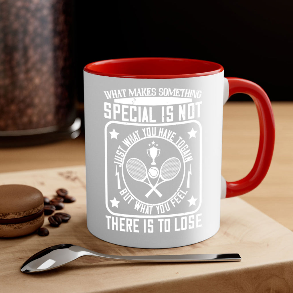 What makes something special is not just what you have to gain 91#- tennis-Mug / Coffee Cup