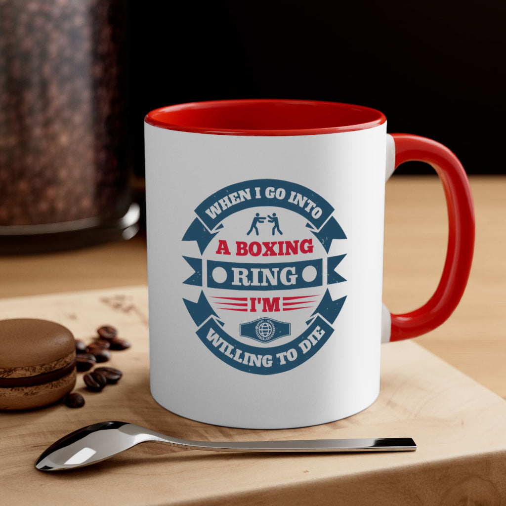 When I go into a boxing ring Im willing to die 1762#- boxing-Mug / Coffee Cup