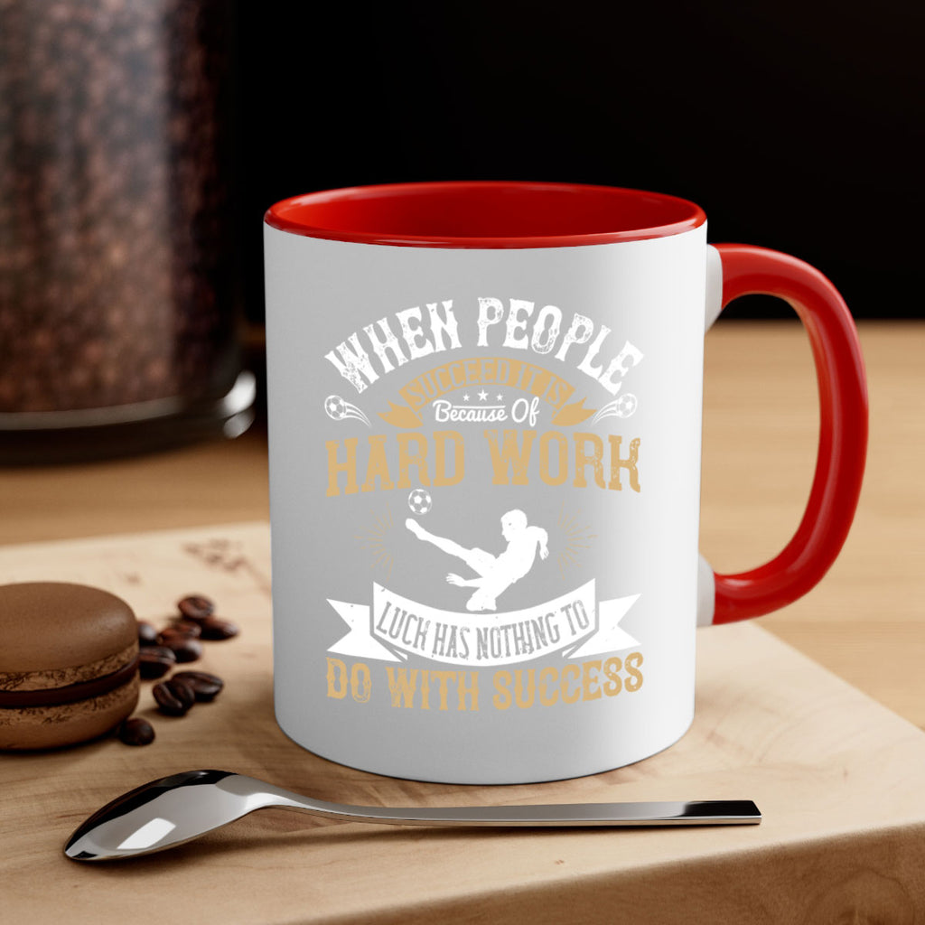 When people succeed it is because of hard work Luck has nothing to do with success 75#- soccer-Mug / Coffee Cup