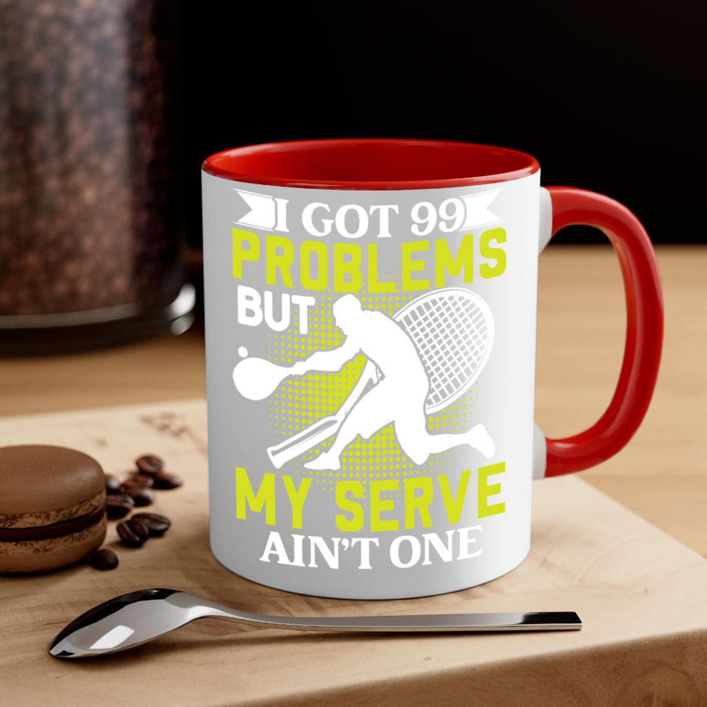 i got 99 problems but my serve aint one 582#- tennis-Mug / Coffee Cup