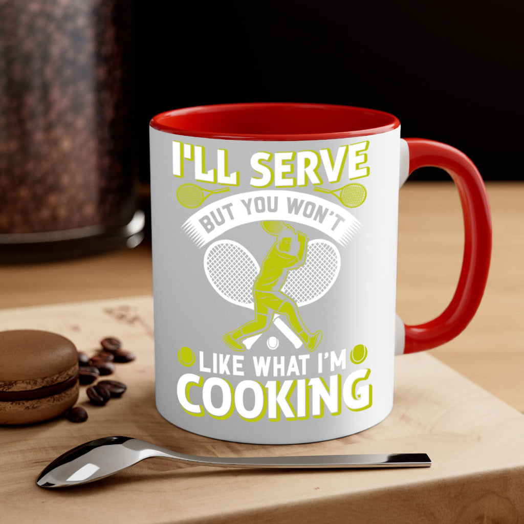 ill serve but you wont like what im cooking 579#- tennis-Mug / Coffee Cup