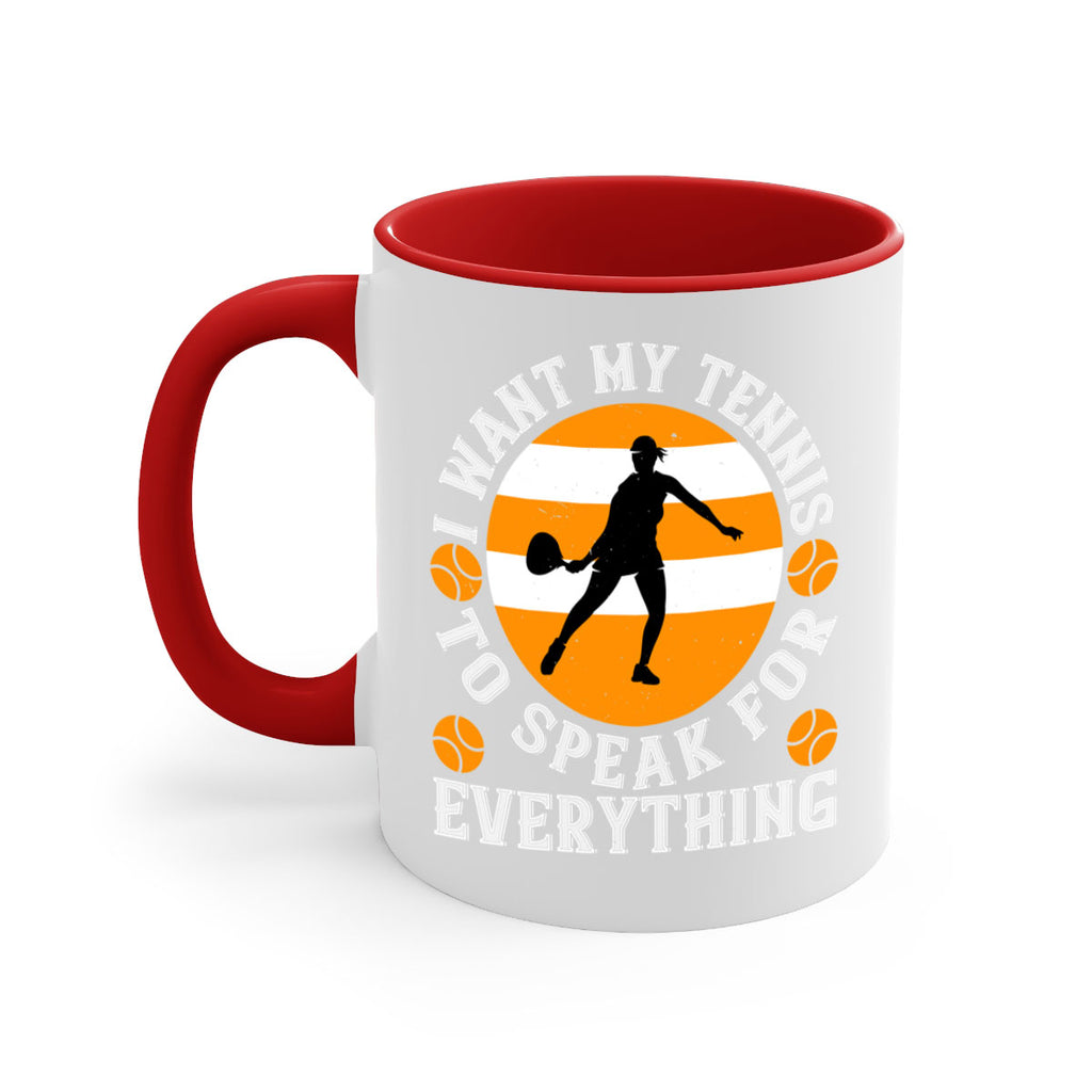 I want my tennis to speak for everything 1089#- tennis-Mug / Coffee Cup
