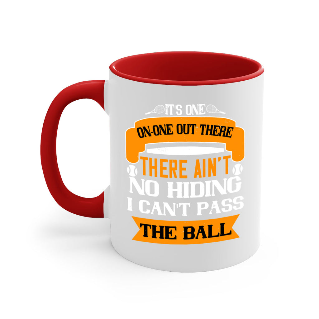 Its oneonone out there man There aint no hiding I cant pass the ball 989#- tennis-Mug / Coffee Cup