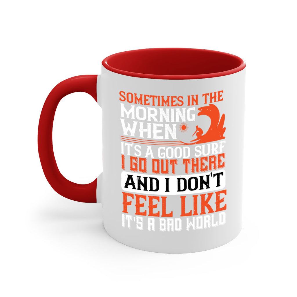Sometimes in the morning when its a good surf I go out there 446#- surfing-Mug / Coffee Cup