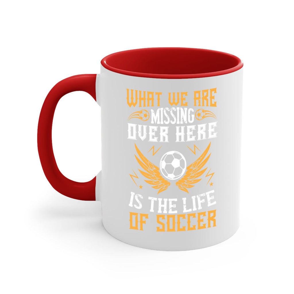 What we are missing over here is the life of soccer 88#- soccer-Mug / Coffee Cup