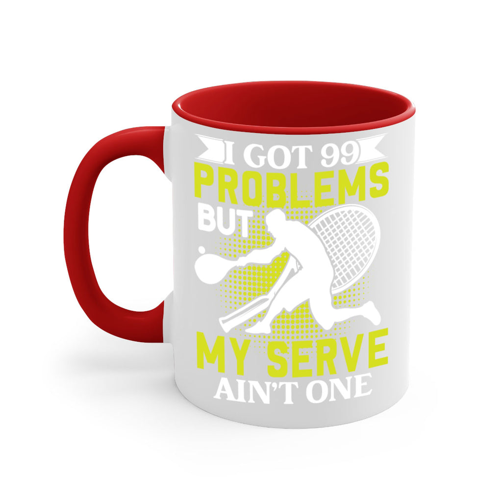 i got 99 problems but my serve aint one 582#- tennis-Mug / Coffee Cup