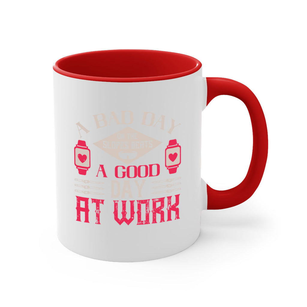 A bad day on the slopes beats a good day at work 1531#- ski-Mug / Coffee Cup