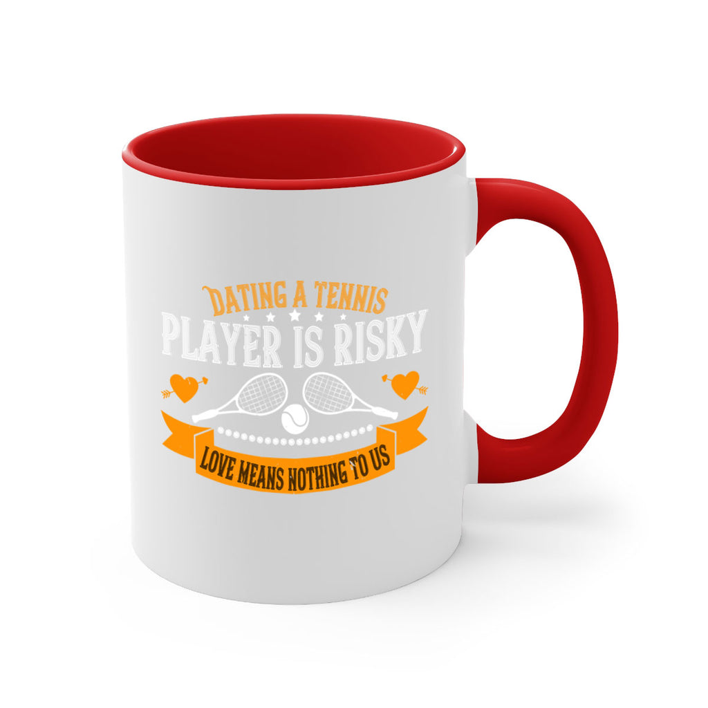 Dating a tennis player is risky love means nothing to us 1333#- tennis-Mug / Coffee Cup