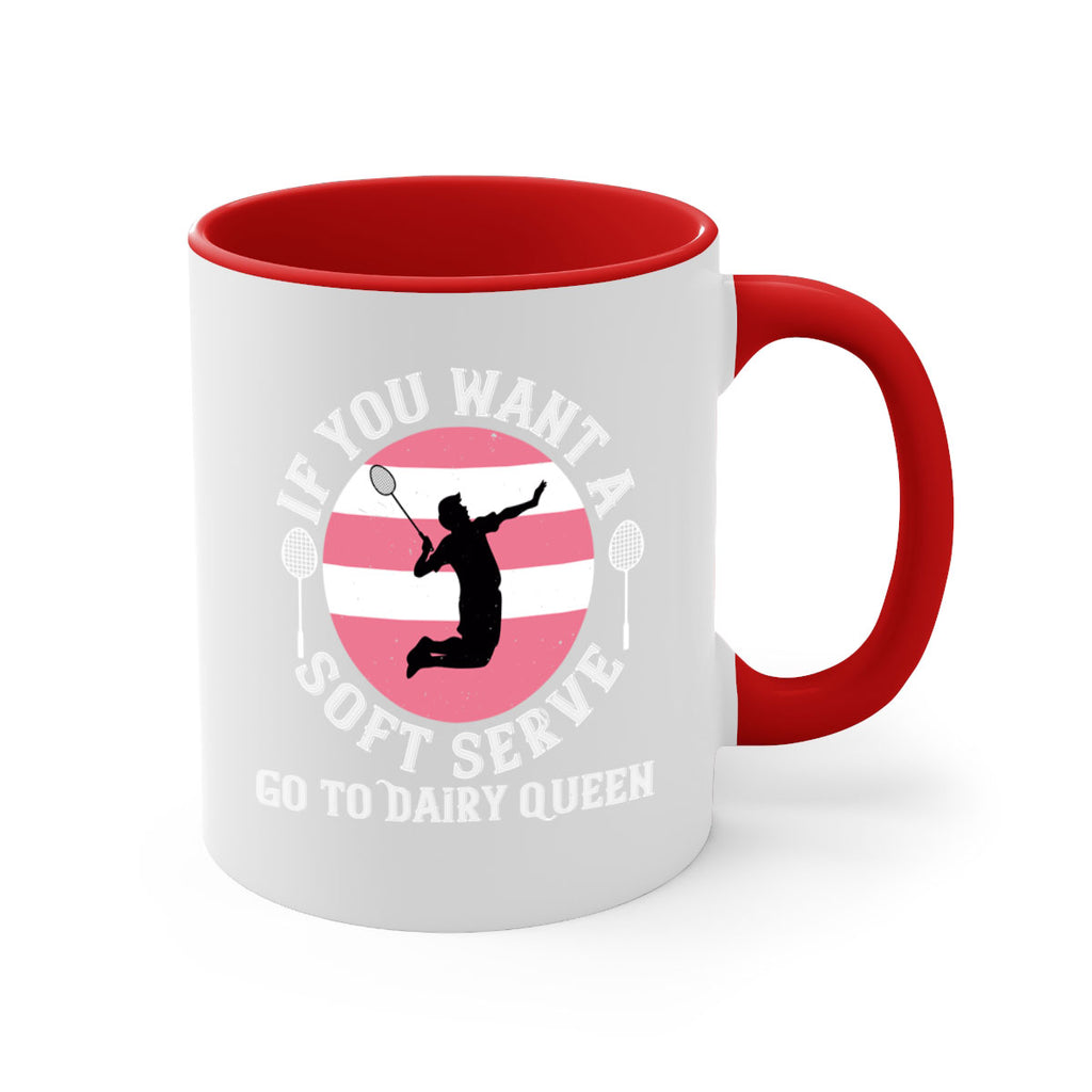 If you want a soft serve go to Dairy Queen 2064#- badminton-Mug / Coffee Cup