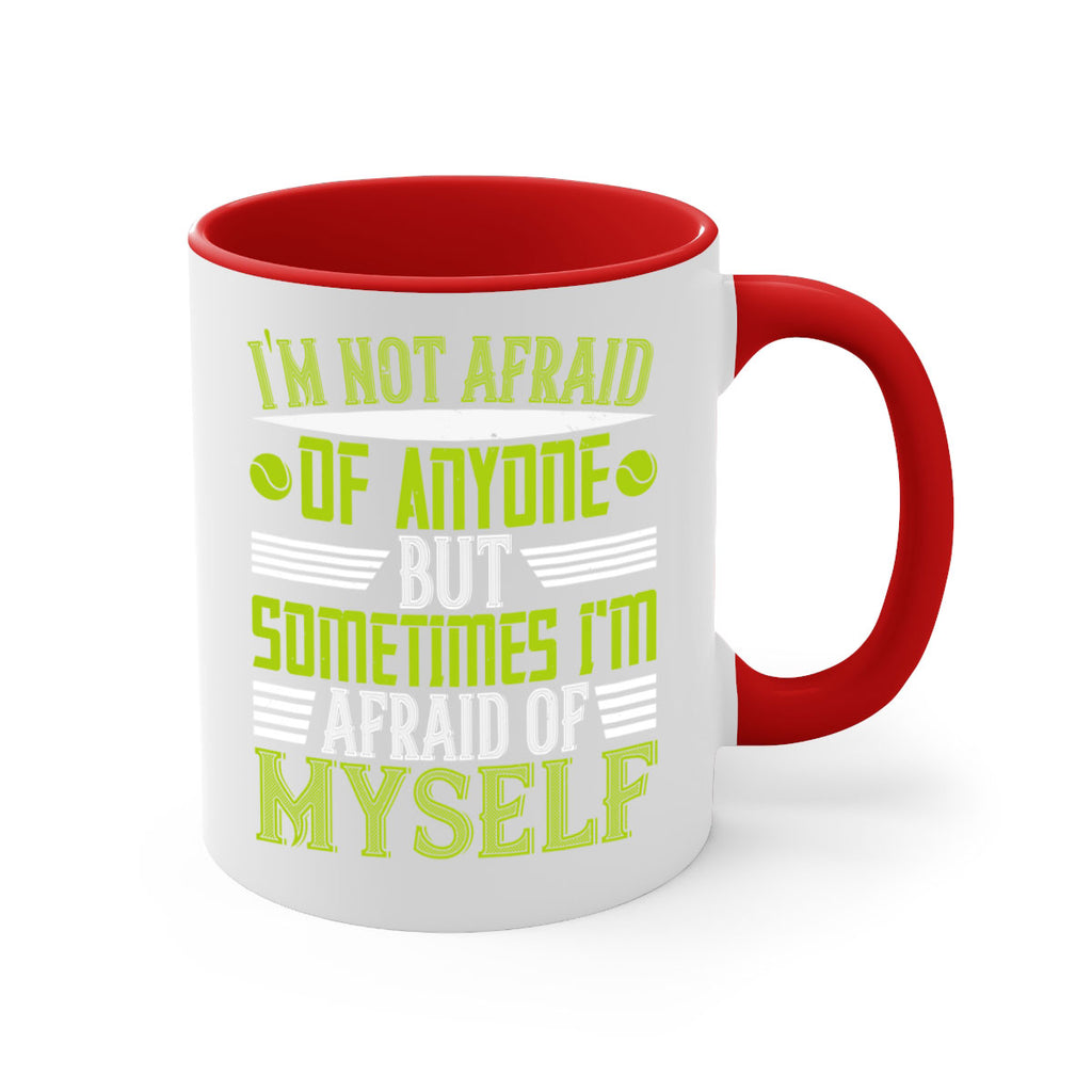 Im not afraid of anyone but sometimes Im afraid of myself 1060#- tennis-Mug / Coffee Cup