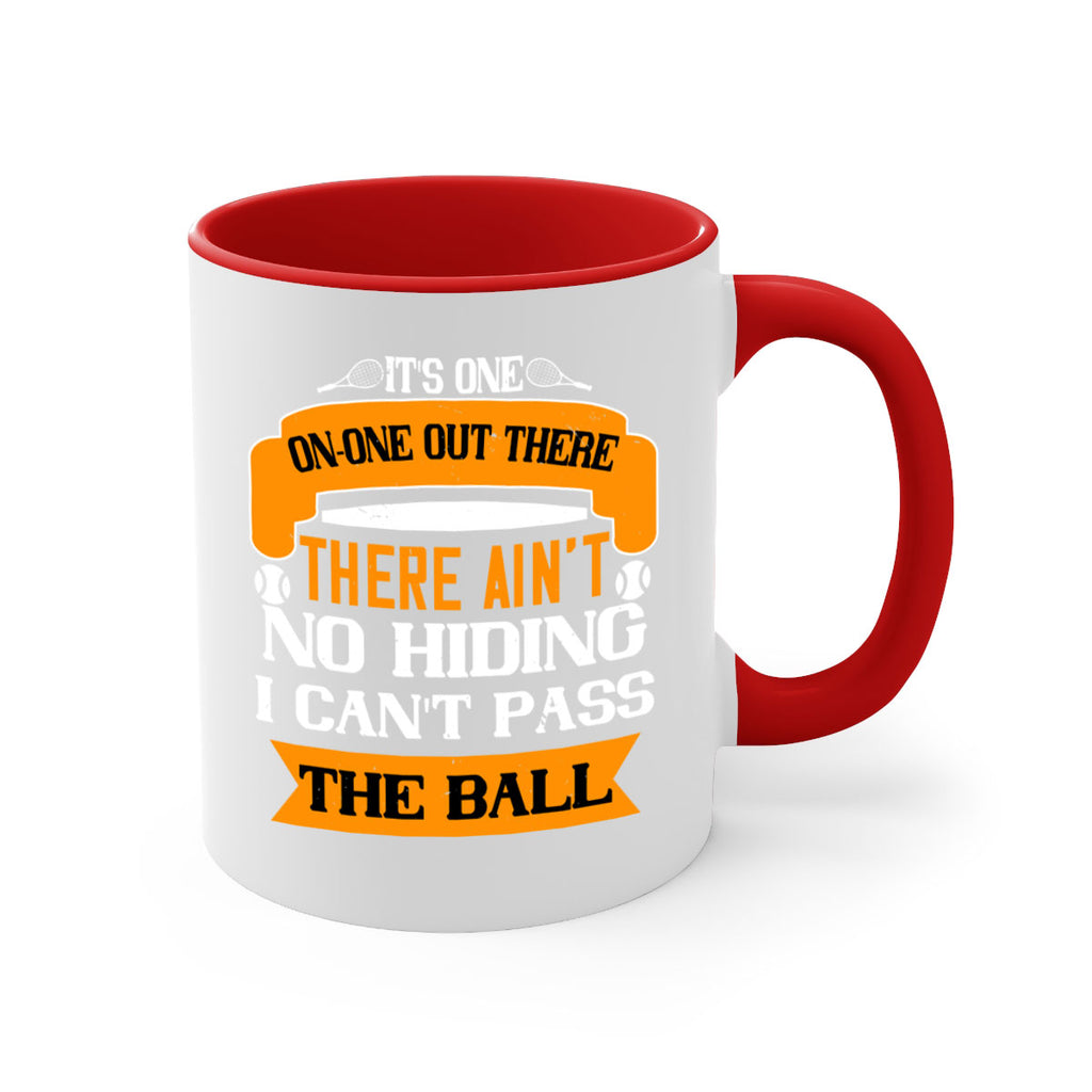 Its oneonone out there man There aint no hiding I cant pass the ball 989#- tennis-Mug / Coffee Cup